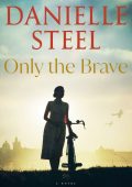 Only the Brave: A Novel - Danielle Steel