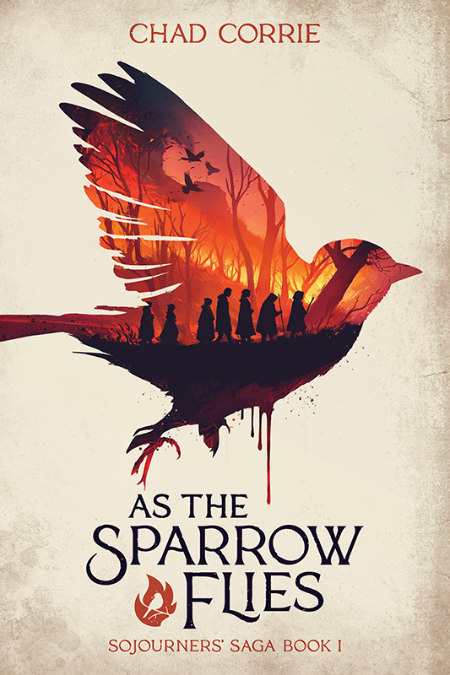 As the Sparrow Flies: Sojourners’ Saga Book I – Chad Corrie