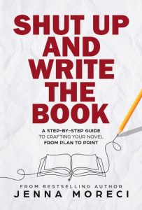 Shut Up and Write the Book: A Step-by-Step Guide to Crafting Your Novel from Plan …