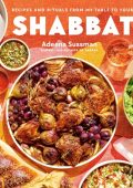 Shabbat: Recipes and Rituals from My Table to Yours - Adeena Sussman