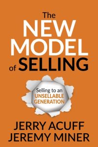 The New Model of Selling: Selling to an Unsellable Generation – Jerry Acuff