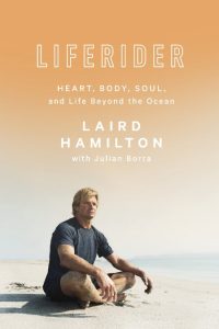 Liferider: Heart, Body, Soul, and Life Beyond the Ocean – Laird Hamilton