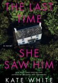 The Last Time She Saw Him: A Novel - Kate White