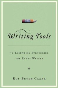 Writing Tools: 55 Essential Strategies for Every Writer – Roy Peter Clark