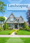 Flower Gardening For Beginners: The complete step by step guide on how to master t...