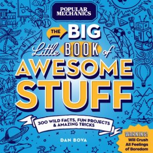 Popular Mechanics The Big Little Book of Awesome Stuff: 300 Wild Facts, Fun Projects and Amazing Tricks – Dan Bova