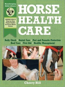 Horse Health Care: A Step-By-Step Photographic Guide to Mastering Over 100 Horsekeeping Skills – Cherry Hill