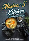 Madea's Kitchen - Recipes That Unite Families: If You Cannot Stand the Heat in The...