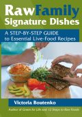 Raw Family Signature Dishes: A Step-by-Step Guide to Essential Live-Food Recipes - Victoria Boutenko