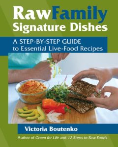 Raw Family Signature Dishes: A Step-by-Step Guide to Essential Live-Food Recipes – Victoria Boutenko