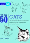 Draw 50 Cats: The Step-by-Step Way to Draw Domestic Breeds