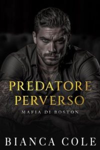 Bianca Cole – Mafia di Boston Vol. 5. Predatore Perverso (2024)