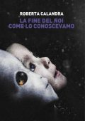 Roberta Calandra - La fine del noi come lo conoscevamo (2024)