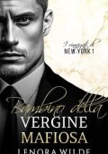 Lenora Wilde - Rinnegati di New York Vol. 1. Bambino della Vergine Mafiosa (2024)