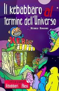 Michele Borgogni – Il kebabbaro al termine dell’Universo (2024)