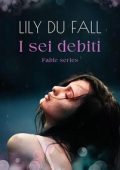 Lily Du Fall - Fable series Vol. 1. I sei debiti (2024)
