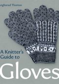 A Knitters Guide to Gloves - Angharad Thomas