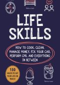 Life Skills: How to Cook, Clean, Manage Money, Fix Your Car, Perform CPR, and Ever...