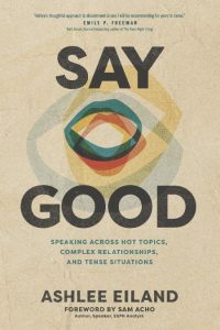 Say Good: Speaking across Hot Topics, Complex Relationships, and Tense Situations …