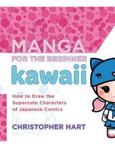 Manga for the Beginner Kawaii: How to Draw the Supercute Characters of Japanese Co…