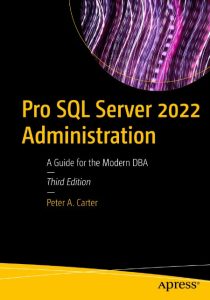 Pro SQL Server 2022 Administration: A Guide for the Modern DBA – Peter A. Carter