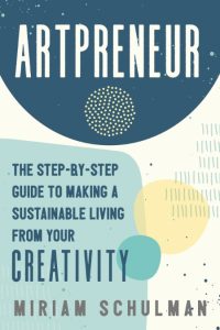 Artpreneur: The Step-by-Step Guide to Making a Sustainable Living From Your Creati…