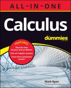 Calculus All-in-One For Dummies (+ Chapter Quizzes Online) – Mark Ryan