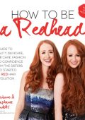 How to Be a Redhead: A Guide to Beauty, Skincare, Hair Care, Fashion and Confidence From the Sisters Who Started the Red Hair Revolution - Adrienne Vendetti