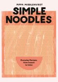 Simple Noodles: Everyday Recipes, from Instant to Udon - Pippa Middlehurst