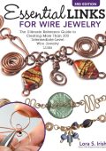 Essential Links for Wire Jewelry, 3rd Edition: The Ultimate Reference Guide to Creating More Than 300 Intermediate-Level Wire Jewelry Links - Lora S. Irish