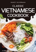 Vietnamese Food: A Step-by-step Guide to Vietnamese Cooking (The Only Vietnamese Cookbook You Will Ever Need) - Neal Harris