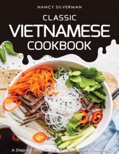 Vietnamese Food: A Step-by-step Guide to Vietnamese Cooking (The Only Vietnamese Cookbook You Will Ever Need) – Neal Harris
