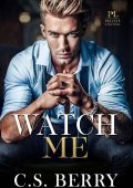 Private Listing: Watch Me - C.S. Berry