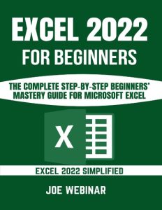 Excel for Beginners 2023: A Step-by-Step and Quick Reference Guide to Master the Fundamentals