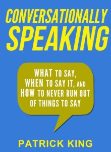 Conversationally Speaking: WHAT to Say, WHEN to Say It, and HOW to Never Run Out o…