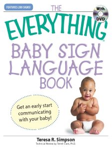 The Everything Baby Sign Language Book: Get an early start communicating with Your baby! – Teresa R Simpson