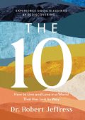 The 10: How to Live and Love in a World That Has Lost Its Way - Dr. Robert Jeffress