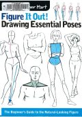 Figure It Out! Drawing Essential Poses: The Beginner's Guide to the Natural-Lookin...