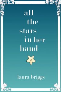All the Stars in Her Hand – Laura Briggs