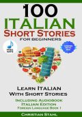 Italian Short Stories for Beginners Book 1: Over 100 Dialogues and Daily Used Phra...