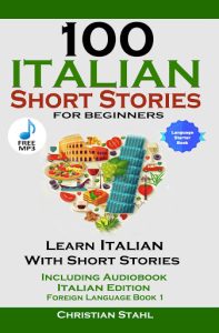 Italian Short Stories for Beginners Book 1: Over 100 Dialogues and Daily Used Phra…