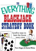 The Everything Blackjack Strategy Book: Surefire Ways To Beat The House Every Time...