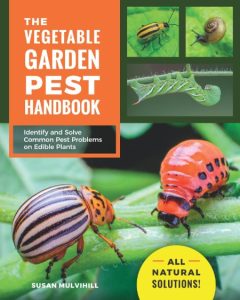 The Vegetable Garden Pest Handbook: Identify and Solve Common Pest Problems on Edible Plants – All Natural Solutions! – Susan Mulvihill