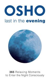Last in the Evening: 365 Relaxing Moments to Enter the Night Consciously – Osho