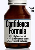 The Confidence Formula: May Cause: Lower Self-Doubt, Higher Self-Esteem