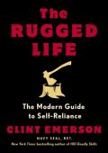 The Rugged Life: The Modern Guide to Self-Reliance: A Survival Guide - Clint Emerson
