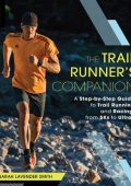 The Trail Runner's Companion: A Step-by-Step Guide to Trail Running and Racing