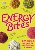 Energy Bites: High-Protein Recipes for Increased Vitality and Wellness - DK