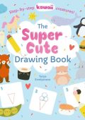 Draw Kawaii Style: A Beginner's Step-by-Step Guide for Drawing Super-Cute Creatures, Whimsical People, and Fun Little Things - 62 Lessons: Basics