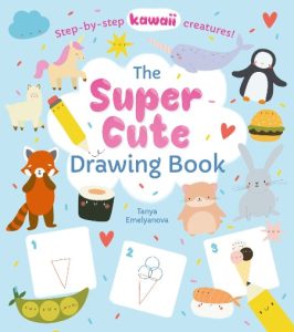 Draw Kawaii Style: A Beginner’s Step-by-Step Guide for Drawing Super-Cute Creatures, Whimsical People, and Fun Little Things – 62 Lessons: Basics